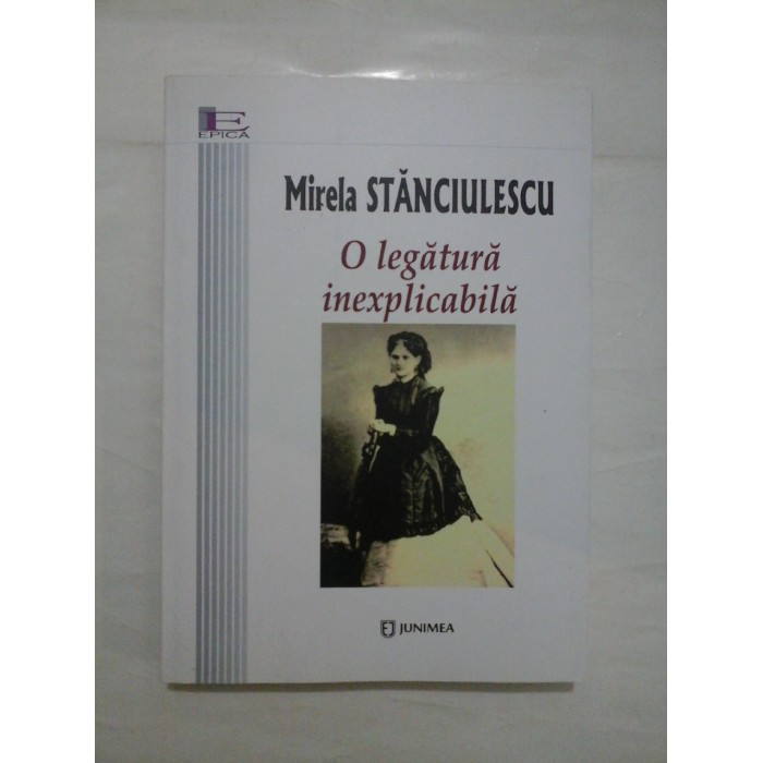 O LEGATURA INEXPLICABILA  ( CU AUTOGRAFUL AUTORULUI SI CU DEDICATIE )  -  MIRELA STANCIULESCU